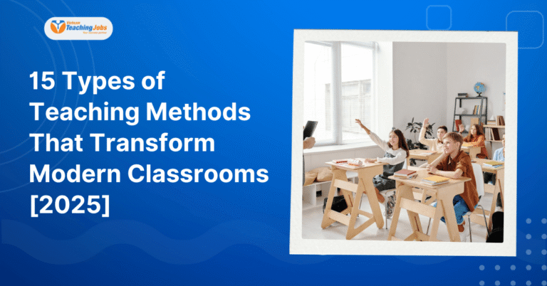 15 Types of Teaching Methods That Transform Modern Classrooms
