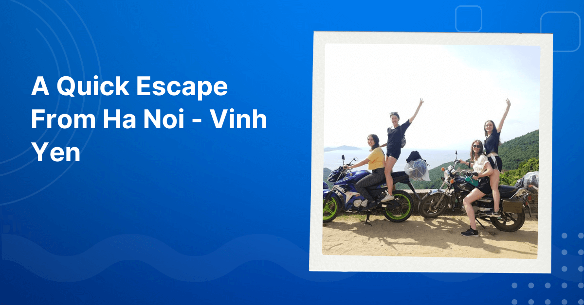 A Quick Escape From Ha Noi - Vinh Yen