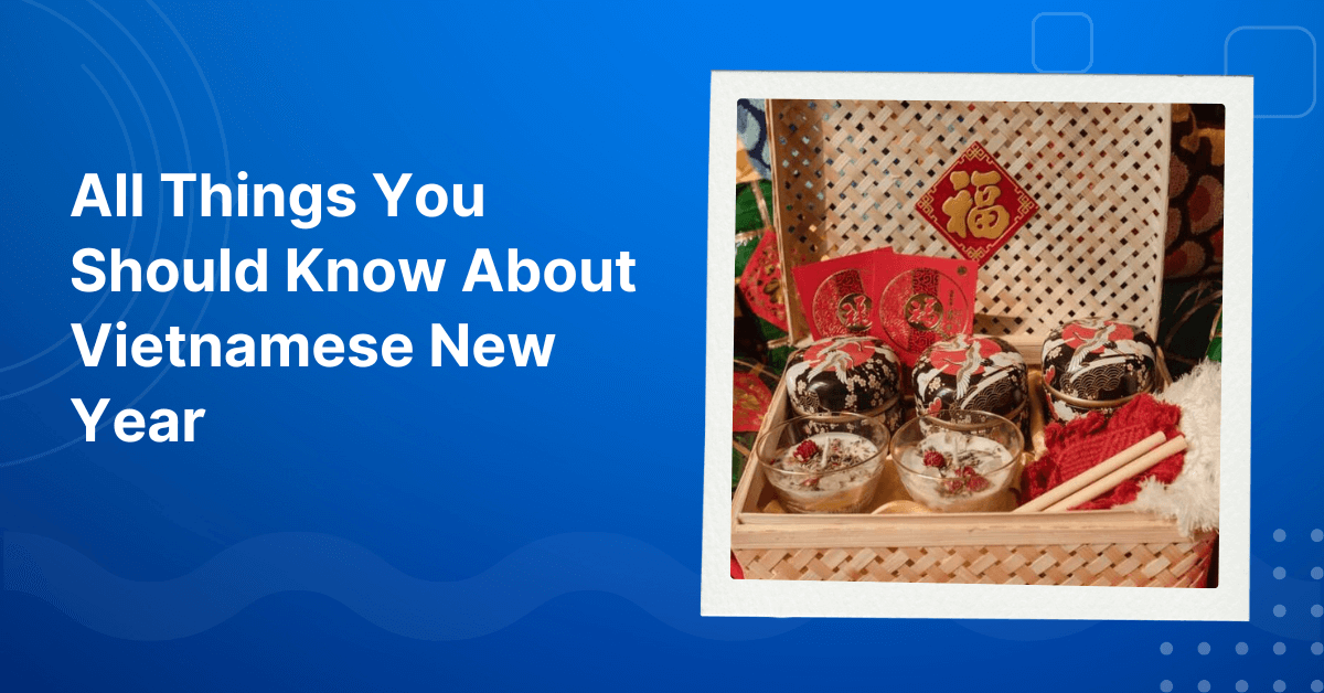 All Things You Should Know About Vietnamese New Year