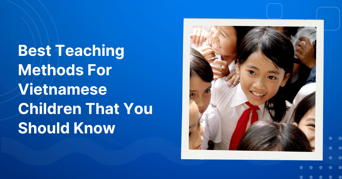 Best Teaching Methods For Vietnamese Children