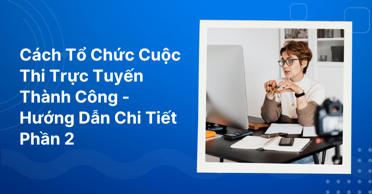 Cách Tổ Chức Cuộc Thi Trực Tuyến Thành Công