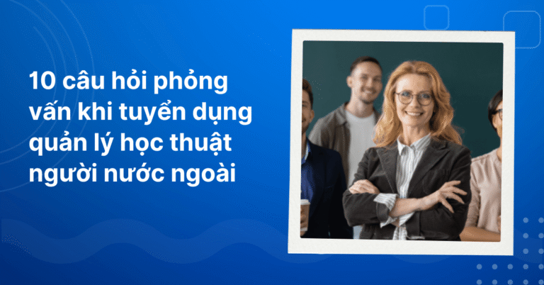 Cau hoi phong van khi tuyen dung quan ly hoc thuat