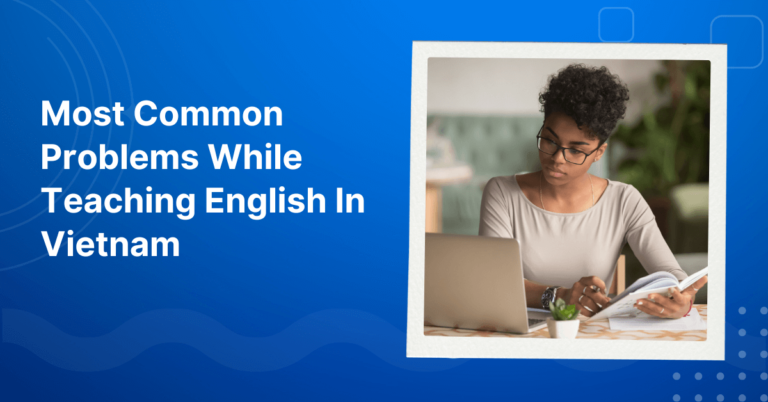 Common Problems While Teaching English In Vietnam