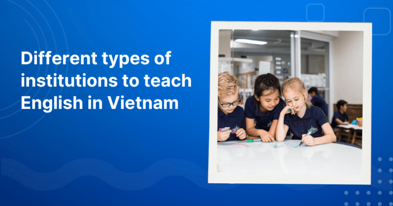 Different types of institutions to teach English in Vietnam