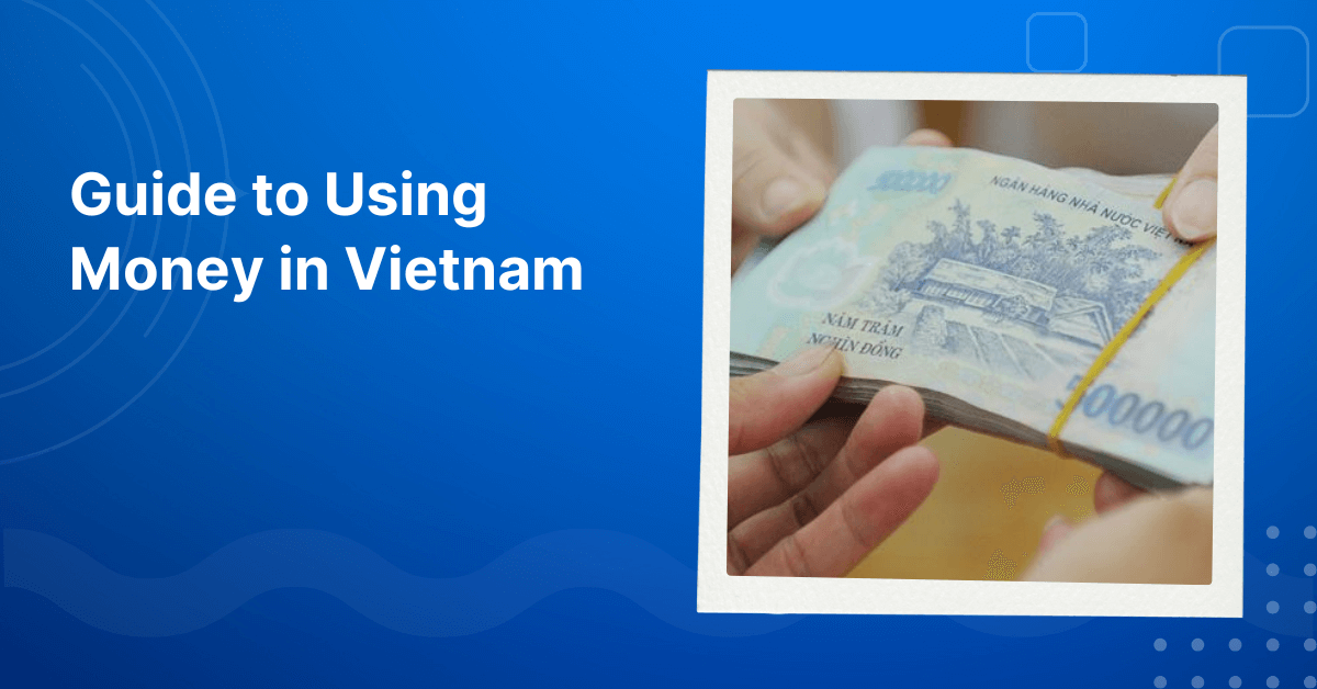 Guide to Using Money in Vietnam