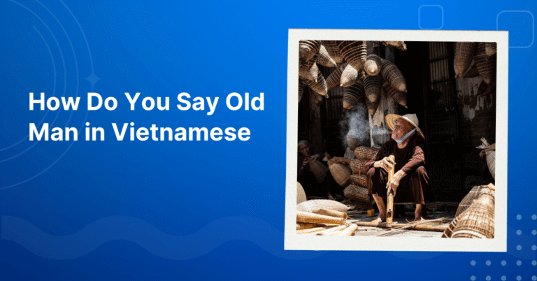 How Do You Say Old Man in Vietnamese