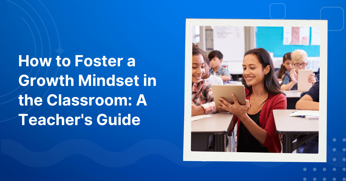 How to Foster a Growth Mindset in the Classroom