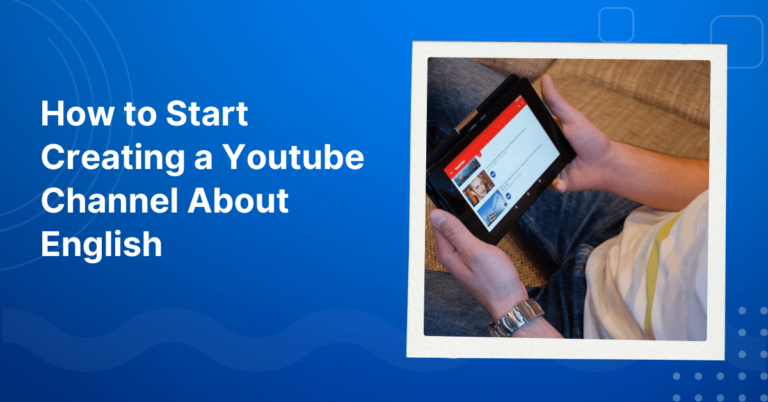 How to Start Creating a Youtube Channel About English