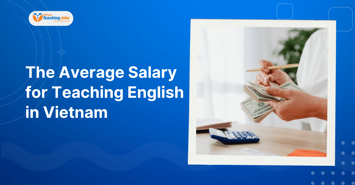 The Average Salary for Teaching English in Vietnam