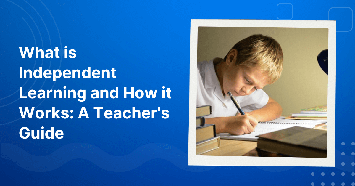 What is Independent Learning and How it Works