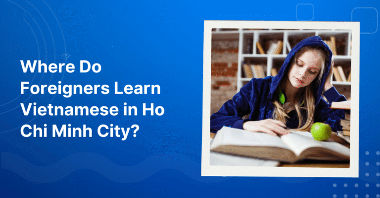 Where Do Foreigners Learn Vietnamese in HCM City