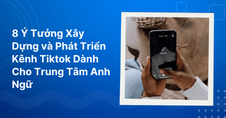 Y tuong xay dung kenh tiktok trung tam anh ngu