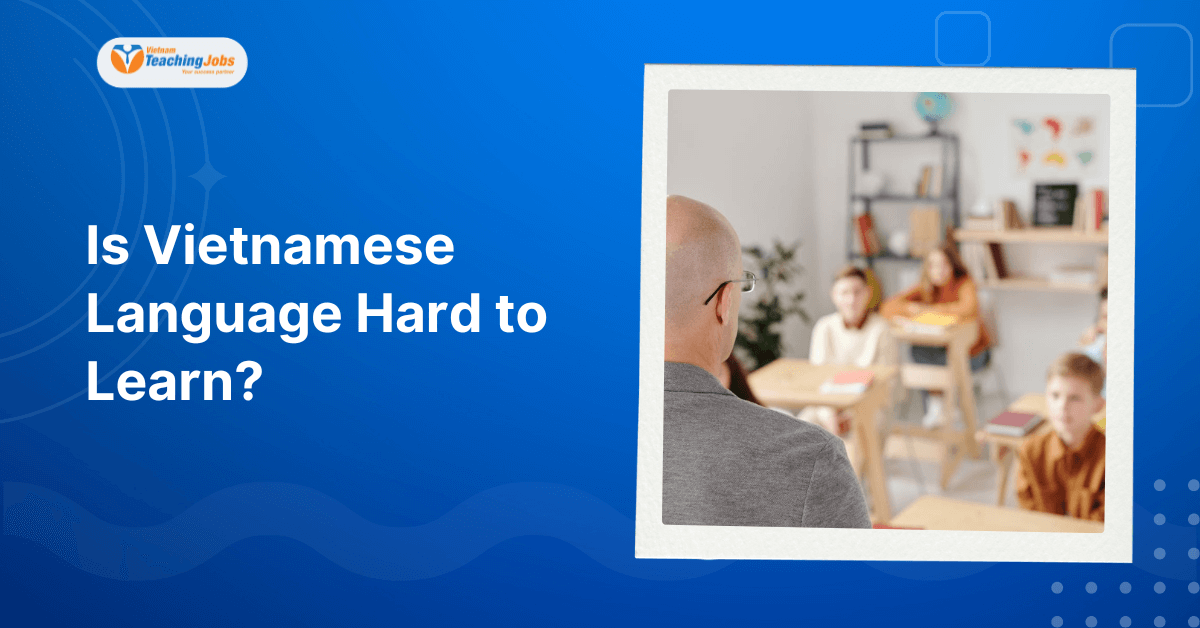 Is Vietnamese Language Hard to Learn