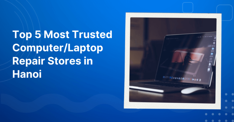 Trusted Laptop Repair Stores in Hanoi