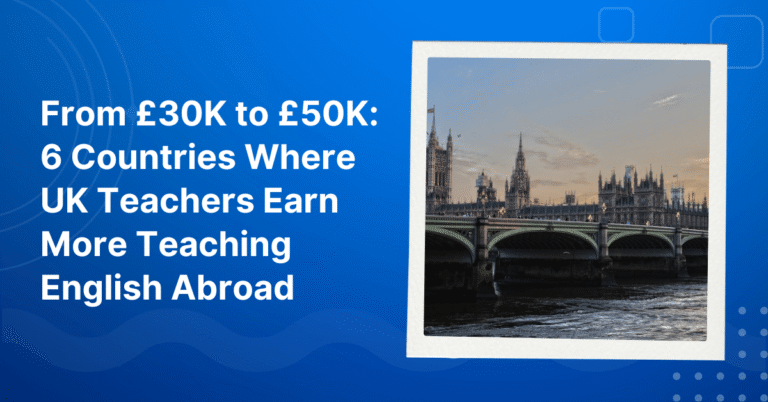 6 Countries Where UK Teachers Earn More Teaching English Abroad