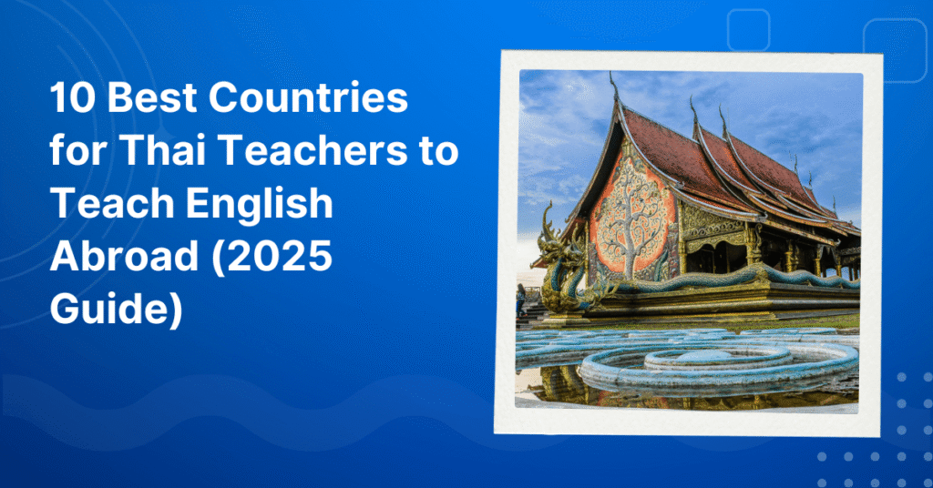 Best Countries for Thai Teachers to Teach English Abroad