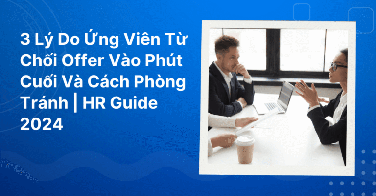 Lý Do Ứng Viên Từ Chối Offer