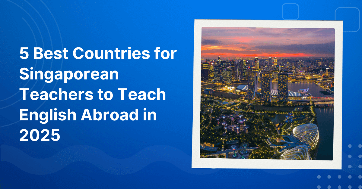 Best Countries for Singaporean Teachers to Teach English Abroad