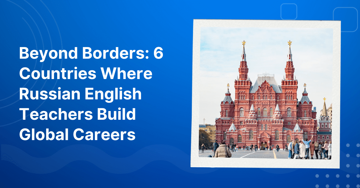 Countries Where Russian English Teachers Build Global Careers