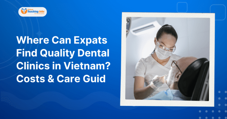 Where Can Expats Find Quality Dental Clinics in Vietnam