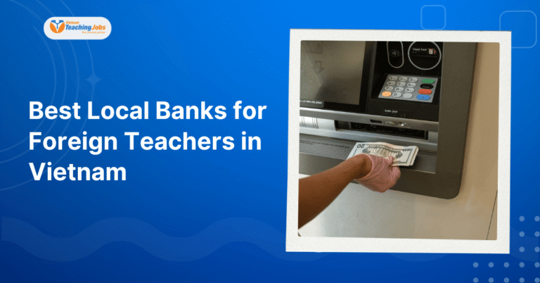 Best Local Banks for Foreign Teachers in Vietnam