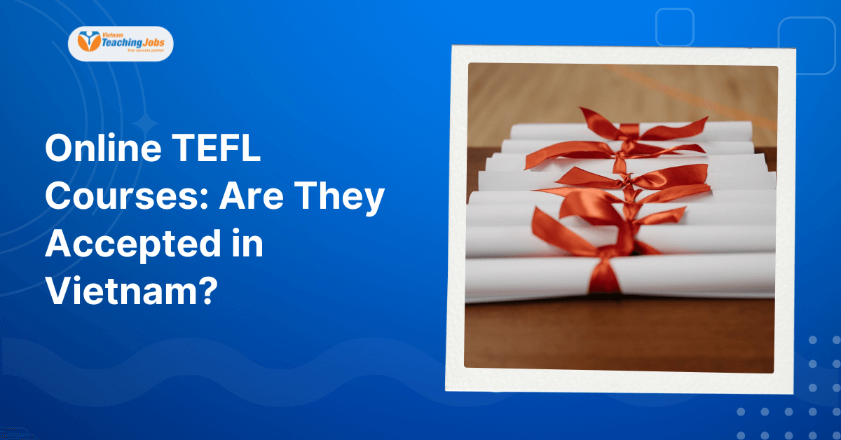Online TEFL Courses Are They Accepted in Vietnam