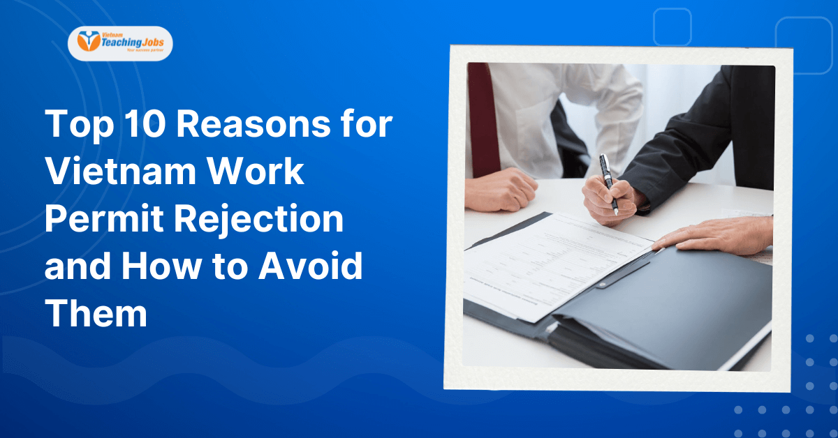 Reasons for Vietnam Work Permit Rejection and How to Avoid Them