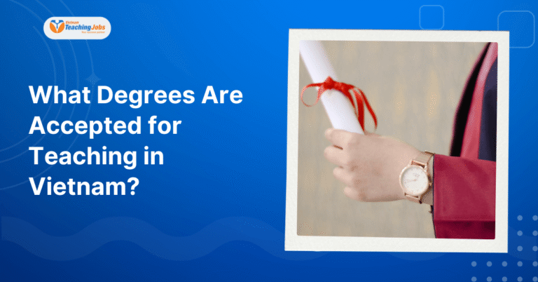 What Degrees Are Accepted for Teaching in Vietnam