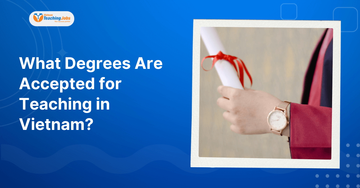 What Degrees Are Accepted for Teaching in Vietnam