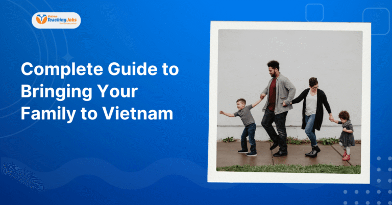 Complete Guide to Bringing Your Family to Vietnam