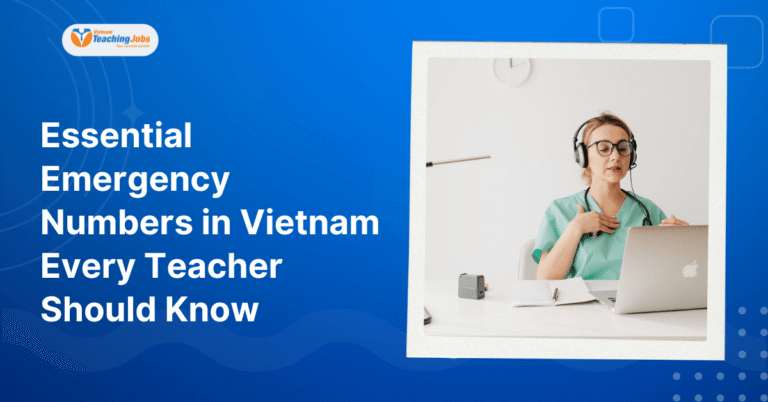 Essential Emergency Numbers in Vietnam Every Teacher Should Know