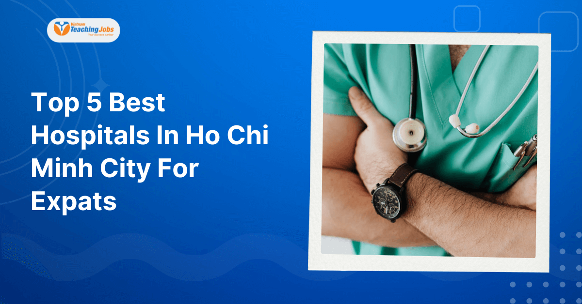 Top 5 Best Hospitals In Ho Chi Minh City For Expats