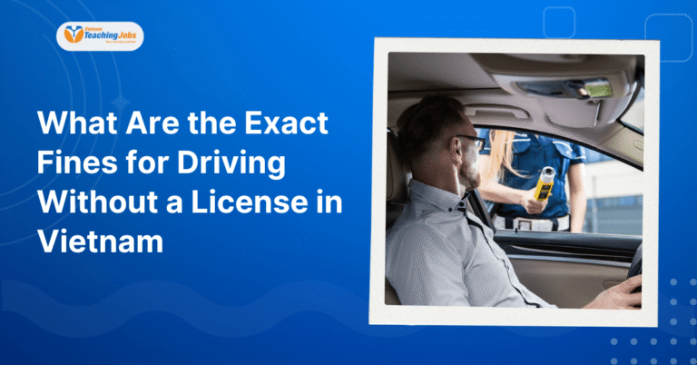 What Are the Exact Fines for Driving Without a License in Vietnam