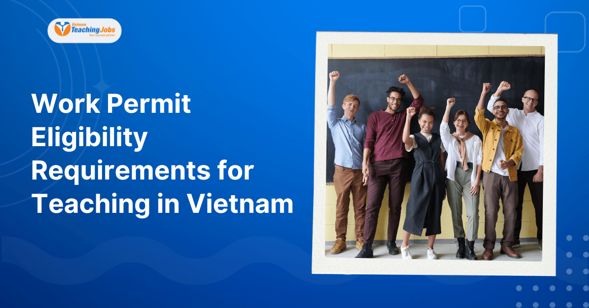 Work Permit Eligibility Requirements for Teaching in Vietnam