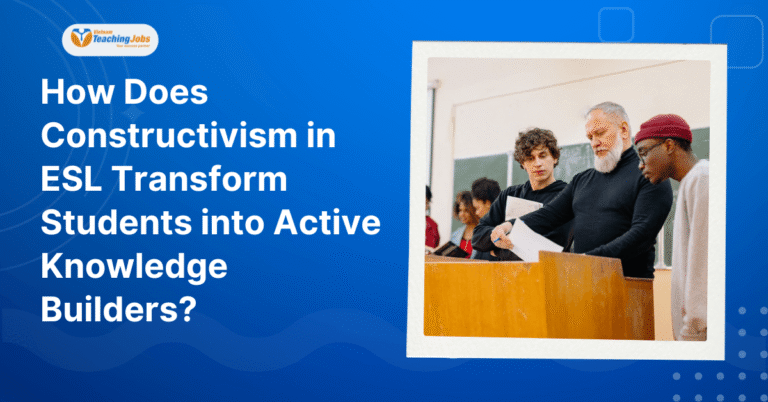 How Does Constructivism in ESL Transform Students into Active Knowledge Builders