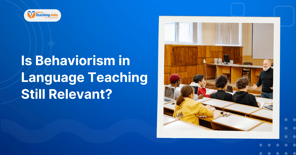 Is Behaviorism in Language Teaching Still Relevant
