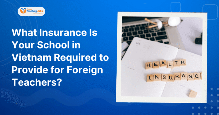 What Insurance Is Your School in Vietnam Required to Provide for Foreign Teachers