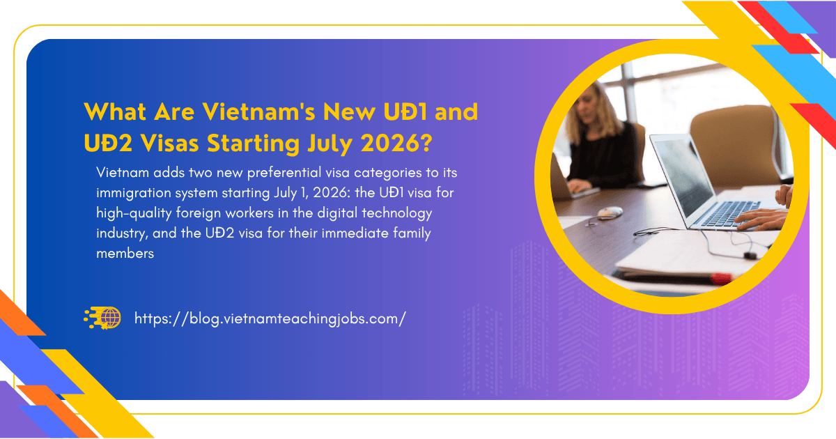 What Are Vietnam New UĐ1 and UĐ2 Visas Starting July 2026